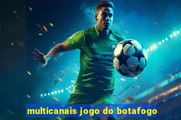 multicanais jogo do botafogo